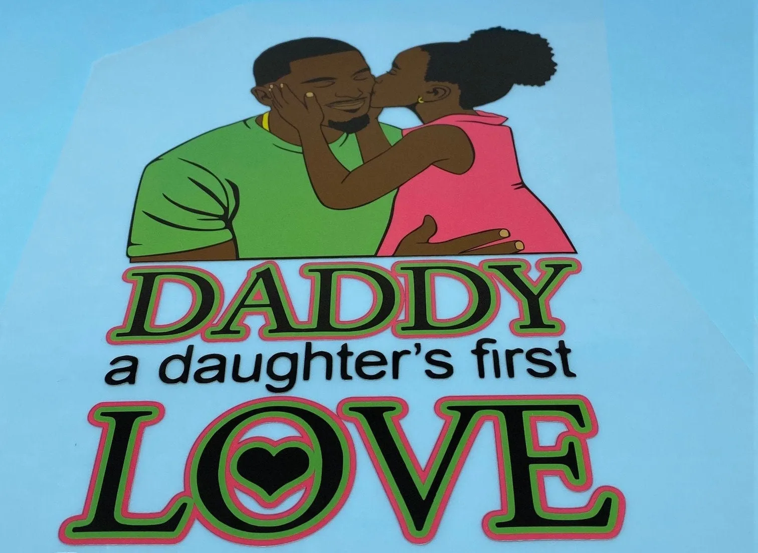 T-shirt Transfer Sheet, "Daddy, A Daughters First Love"  for HEAT PRESSING on garments,T-Shirts, Sweaters, Htv Appliques, Etc.