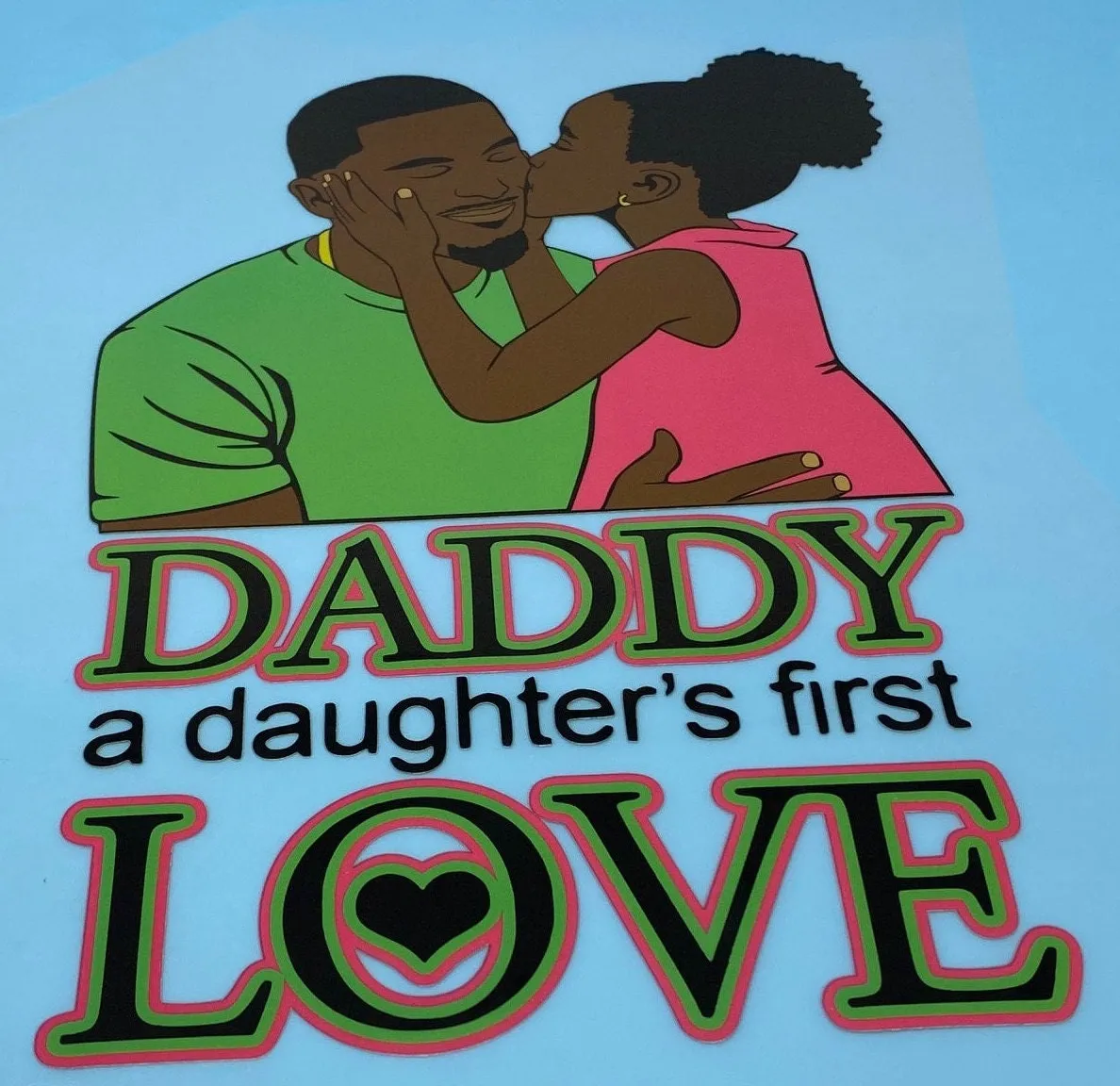 T-shirt Transfer Sheet, "Daddy, A Daughters First Love"  for HEAT PRESSING on garments,T-Shirts, Sweaters, Htv Appliques, Etc.